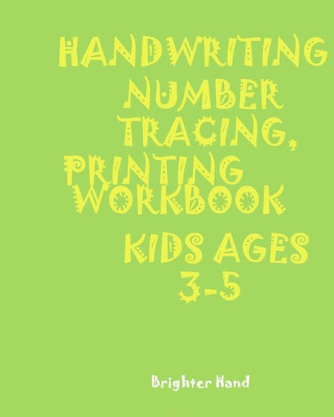 *handwriting: NUMBER TRACING: PRINTING WORKBOOK: KIDS*Ages 3-5*: *HANDWRITING: NUMBER*TRACING: PRINTING*WORKBOOK: KIDS*Ages 3-5*