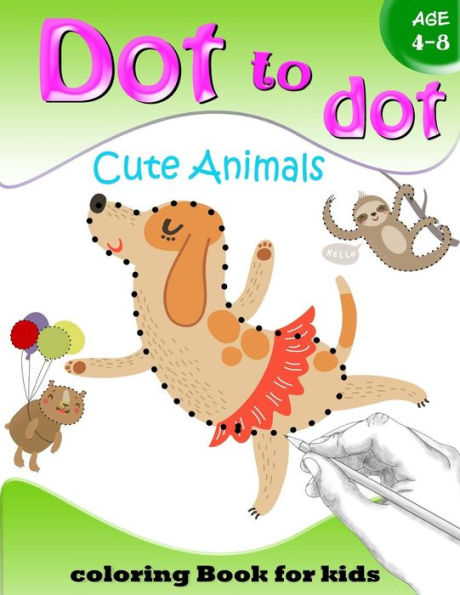 Dot to Dot Cute Animals Coloring Book for Kids Age 4-8: Activity Connect the dots, Coloring Book for Kids Ages 2-4 3-5