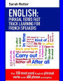 English: Phrasal Verbs Fast Track Learning for French Speakers: The 100 most used English phrasal verbs with 600 phrase examples.