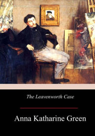 Title: The Leavenworth Case, Author: Anna Katharine Green