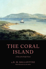 Title: The Coral Island: A Tale of the Pacific Ocean, Author: Robert Michael Ballantyne