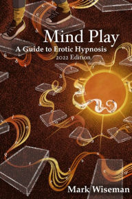 Title: Mind Play: A Guide to Erotic Hypnosis, Author: Mark Wiseman