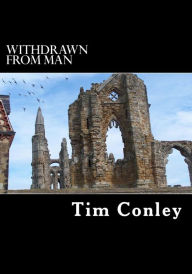 Title: Withdrawn from Man, Author: Tim Conley