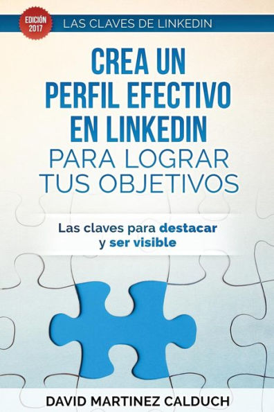 Crea un perfil eficaz en LinkedIn para conseguir tus objetivos: Las claves para destacar y ser visible