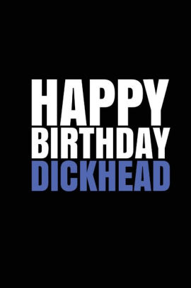 Happy Birthday Dickweed A Fun Rude Playful Diy Birthday Card Empty Book By R J Duncan Paperback Barnes Noble
