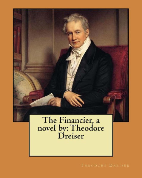 The Financier, a novel by: Theodore Dreiser