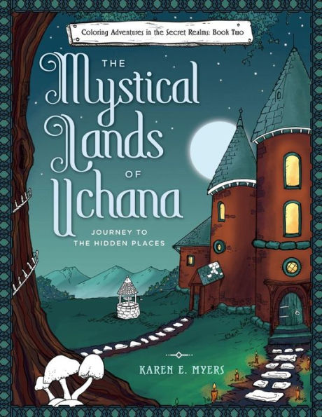 The Mystical Lands of Uchana: Coloring Adventures in the Secret Realms: Book Two: Journey to the Hidden Places