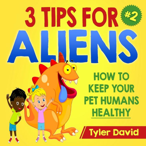 3 Tips For Aliens: How to KEEP your Pet Humans HEALTHY