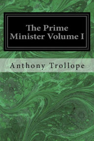 Title: The Prime Minister Volume I, Author: Anthony Trollope