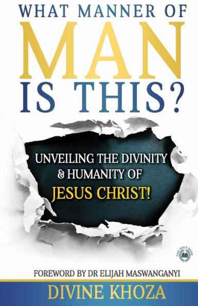 What Manner of Man is This?: Unveiling the divinity and humanity of Jesus Christ