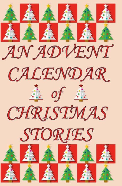An Advent Calendar of Christmas Stories: 24 Classic Short Stories for ...
