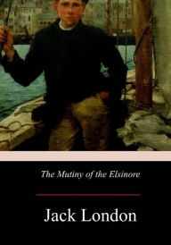 Title: The Mutiny of the Elsinore, Author: Jack London