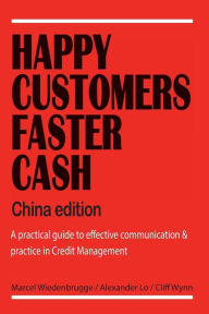 Title: Happy Customers Faster Cash China edition: A practical guide to effective communication & practice in Credit Management, Author: Alexander Lo