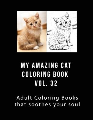 My Amazing Cat Coloring Book Vol 32: My Amazing Cat Coloring Book Vol 32