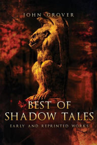 Title: Best of Shadow Tales: Early and Reprinted Works, Author: John Grover