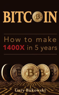 How To Make 1400x In 5 Years Bitcoin Basics That Make Real Money P!   aperback - 