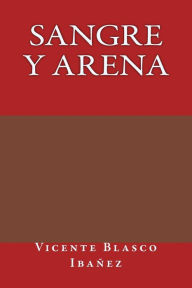 Title: Sangre y arena, Author: Vicente Blasco Ibáñez