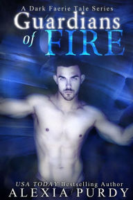 Title: Guardians of Fire (A Dark Faerie Tale #8), Author: Alexia Purdy