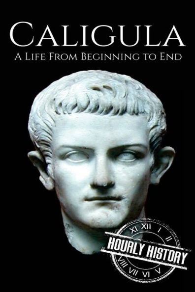 Caligula: A Life From Beginning to End