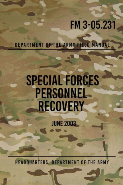 FM 3-05.231 Special Forces Personnel Recovery: June 2003 by ...