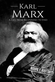 Title: Karl Marx: A Life From Beginning to End, Author: Hourly History