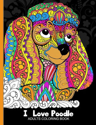 Adults Coloring Book I Love Poodle Dog Coloring Book For All Ages Zentangle And Doodle Design By Tiny Cactus Publishing Paperback Barnes Noble