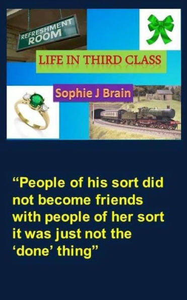 Life In Third Class: People of his sort did not become friends with people of her sort it was just not the 'done' thing