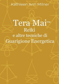 Title: Tera Mai - Reiki e altre tecniche di guarigione energetica, Author: Elisabetta Pizzi