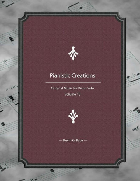 Pianistic Creations: Piano Solos Book 13: Piano Solos