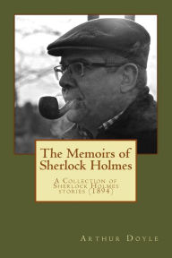 Title: The Memoirs of Sherlock Holmes: A Collection of Sherlock Holmes stories (1894), Author: Arthur Conan Doyle