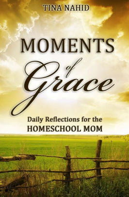 Moment Of Grace >> Moments Of Grace Daily Reflections For The Homeschool Mom By Tina Moment Of Grace >> Moments Of Grace Daily Reflections For The Homeschool Mom By Tina