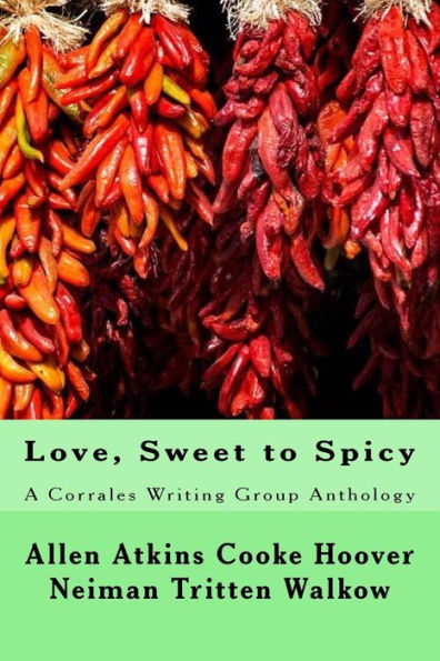 Love, Sweet to Spicy: A Corrales Writing Group Anthology