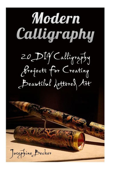 Modern Calligraphy: 20 DIY Calligraphy Projects For Creating Beautiful Lettered Art