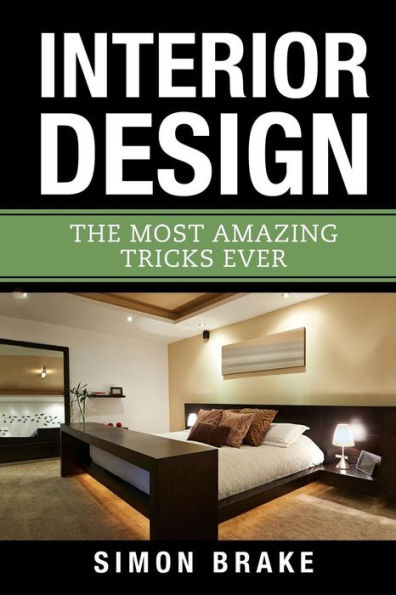 Interior Design: The Most Amazing Tricks Ever