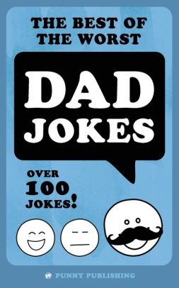 The Best Of The Worst Dad Jokes Over 100 Jokespaperback - best dad jokes book