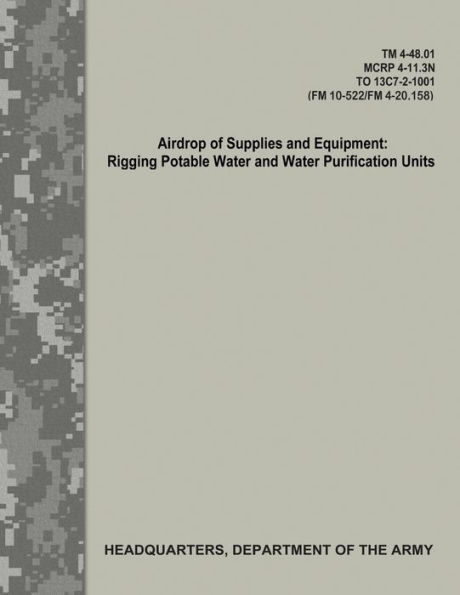 Airdrop of Supplies and Equipment: Rigging Potable Water and Water Purification Units (TM 4-48.01/MCRP 4-11.3N/TO 13C7-2-1001/FM 10-522/FN 4-20.158)