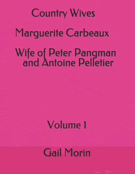 Country Wives Marguerite Carbeaux Wife of Peter Pangman and Antoine Pelletier