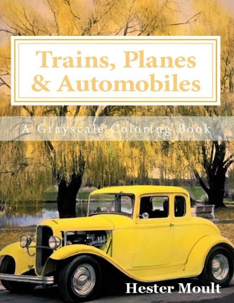 Trains, Planes & Automobiles: An Adult Grayscale Coloring Book