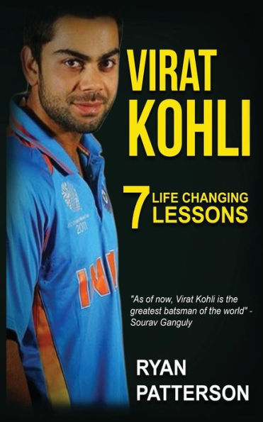 Virat Kohli: 7 Life Changing Lessons (FREE BONUS "10 Life-Changing Habits" Ebook Inside)