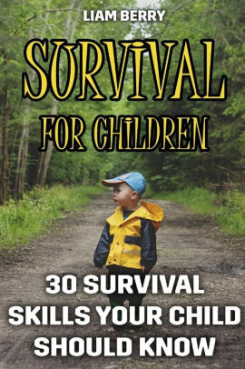 Survival For Children 30 Survival Skills Your Child Should Know