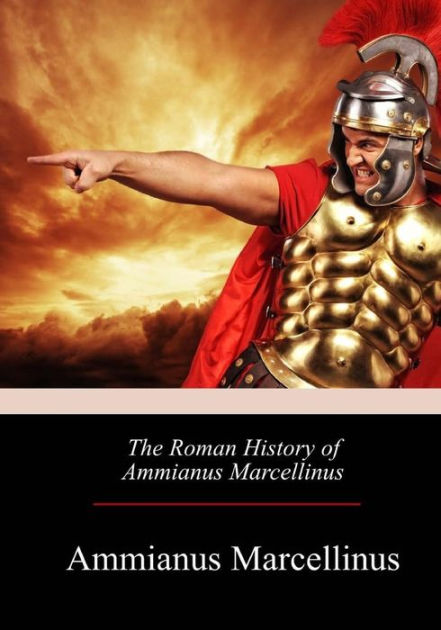 The Roman History of Ammianus Marcellinus by Ammianus Marcellinus ...