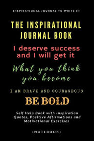 Title: The Inspirational Journal Book: Inspirational Journal to Write In: Self Help Book with Inspiration Quotes, Positive Affirmations and Motivational Exercises (Notebook), Author: Shalu Sharma