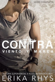 Title: Contra Viento y Marea: La Serie Completa: Serie New Adult Romántica, Author: Erika Rhys