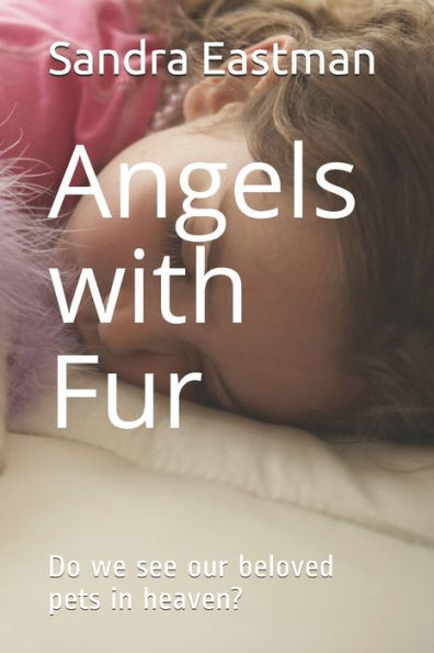 Angels with Fur: Do we see our beloved pets in heaven?