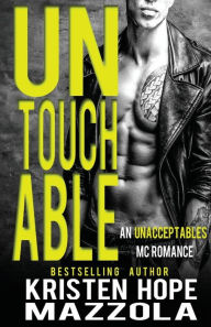 Title: Untouchable: An Unacceptables MC Standalone Romance, Author: Kristen Hope Mazzola