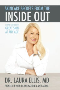 Title: Skincare Secrets from the Inside Out: A Step by Step Guide to Great Skin at Any Age, Author: Laura Ellis MD