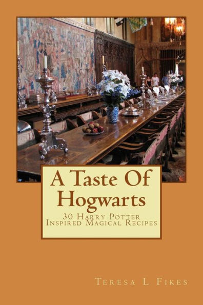 A Taste Of Hogwarts: 30 Harry Potter Inspired Magical Recipes