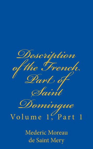 Description of the French Part of Saint Domingue: Volume 1, Part 1