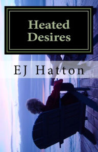 Title: Heated Desires, Author: EJ Hatton
