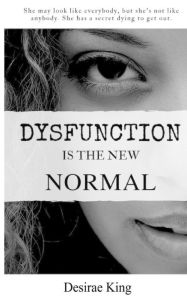 Title: Dysfunction is the New Normal: How to Discover a New You, Author: Desirae King